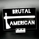 Black sticker with a tomahawk and the text 'Brutal American'